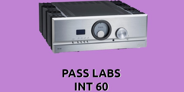 Pass Labs Int 60 recensione: info sull'amplificatore stereofonico