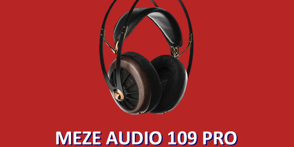 La recensione delle Meze Audio 109 PRO, cuffie stereo d'eccezione